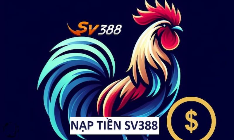 Nạp Tiền SV388: Các Phương Thức & Hướng Dẫn Nhanh Chóng, An Toàn